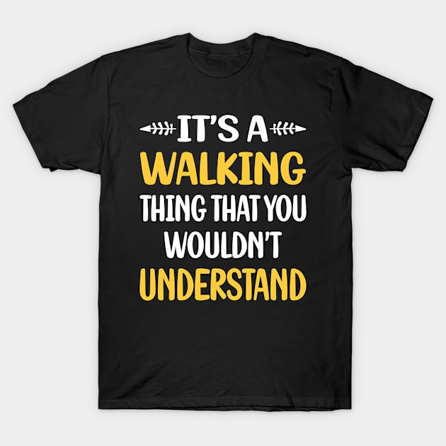 You Would Not Understand Walking T-Shirt by symptomovertake